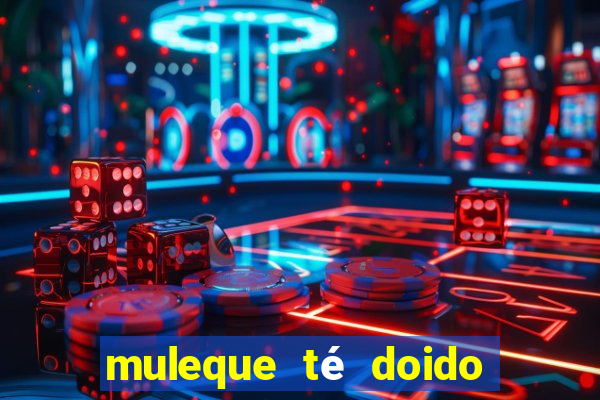 muleque té doido 4 o filme completo dublado